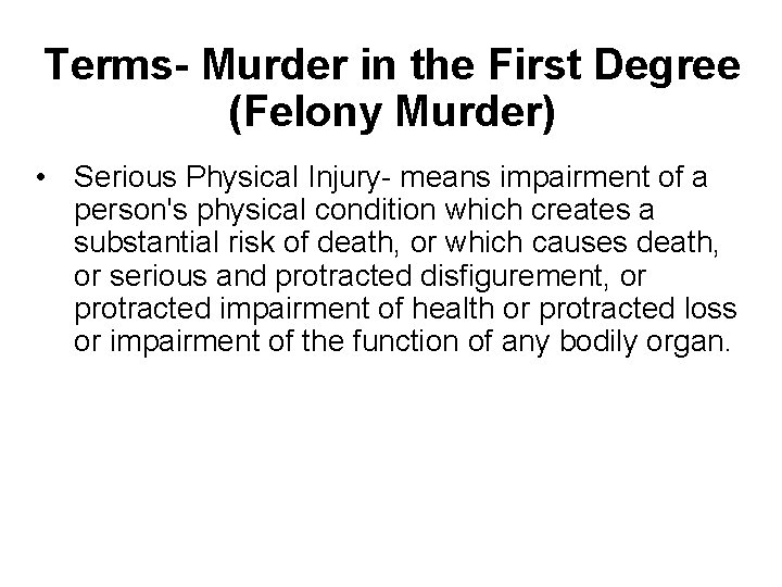 Terms- Murder in the First Degree (Felony Murder) • Serious Physical Injury- means impairment