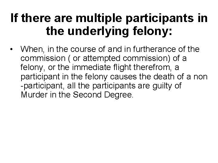 If there are multiple participants in the underlying felony: • When, in the course