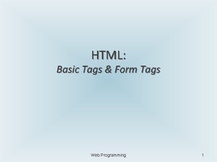 HTML: Basic Tags & Form Tags Web Programming 1 