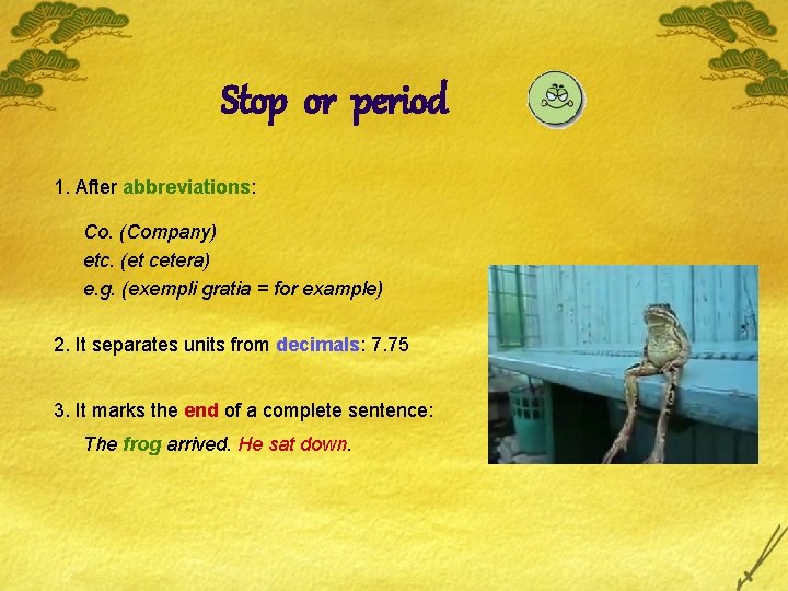 Stop or period 1. After abbreviations: Co. (Company) etc. (et cetera) e. g. (exempli