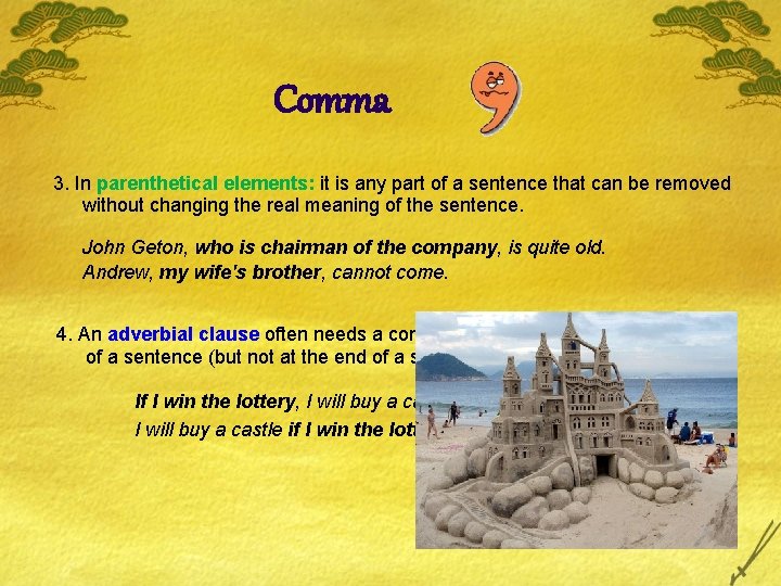 Comma 3. In parenthetical elements: it is any part of a sentence that can