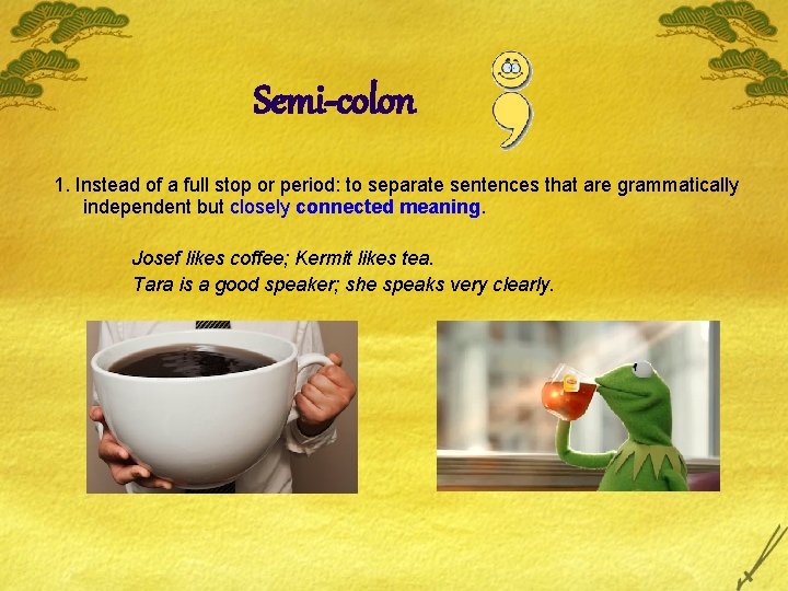 Semi-colon 1. Instead of a full stop or period: to separate sentences that are