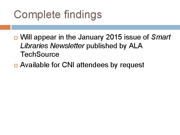 Complete findings Will appear in the January 2015 issue of Smart Libraries Newsletter published