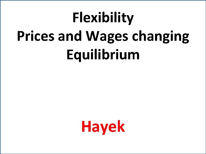 Flexibility Prices and Wages changing Equilibrium Hayek 