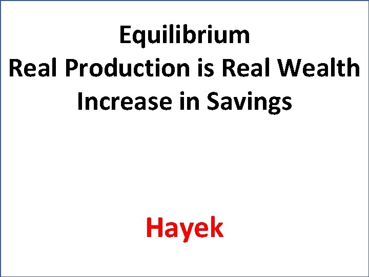 Equilibrium Real Production is Real Wealth Increase in Savings Hayek 