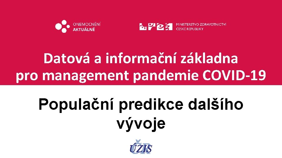 Datová a informační základna pro management pandemie COVID-19 Populační predikce dalšího vývoje 