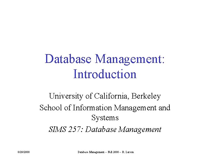 Database Management: Introduction University of California, Berkeley School of Information Management and Systems SIMS