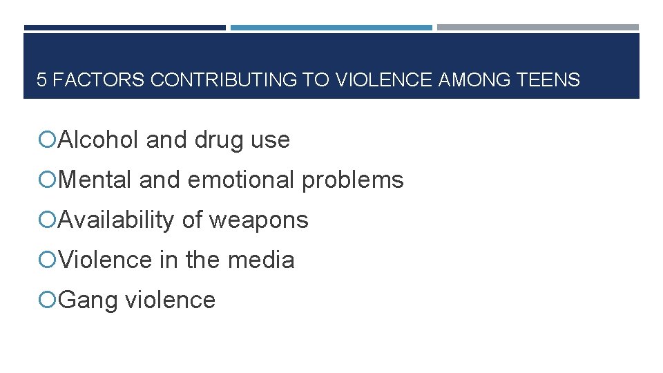 5 FACTORS CONTRIBUTING TO VIOLENCE AMONG TEENS Alcohol and drug use Mental and emotional