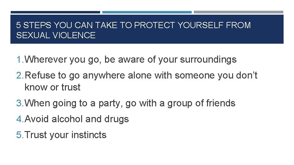 5 STEPS YOU CAN TAKE TO PROTECT YOURSELF FROM SEXUAL VIOLENCE 1. Wherever you