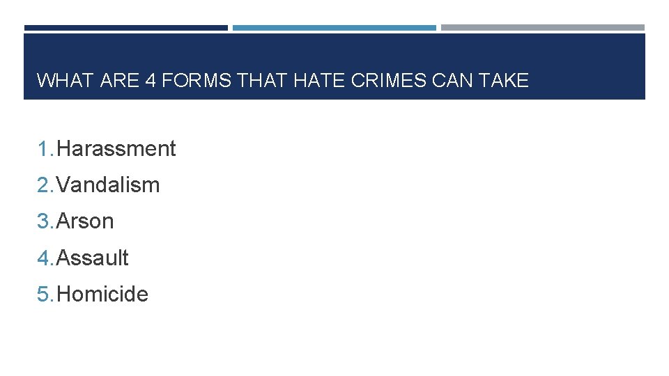 WHAT ARE 4 FORMS THAT HATE CRIMES CAN TAKE 1. Harassment 2. Vandalism 3.