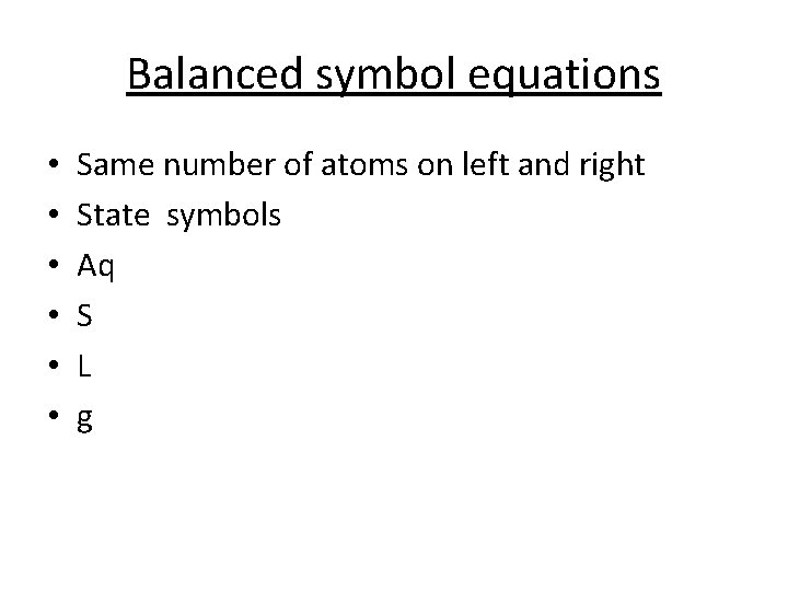 Balanced symbol equations • • • Same number of atoms on left and right