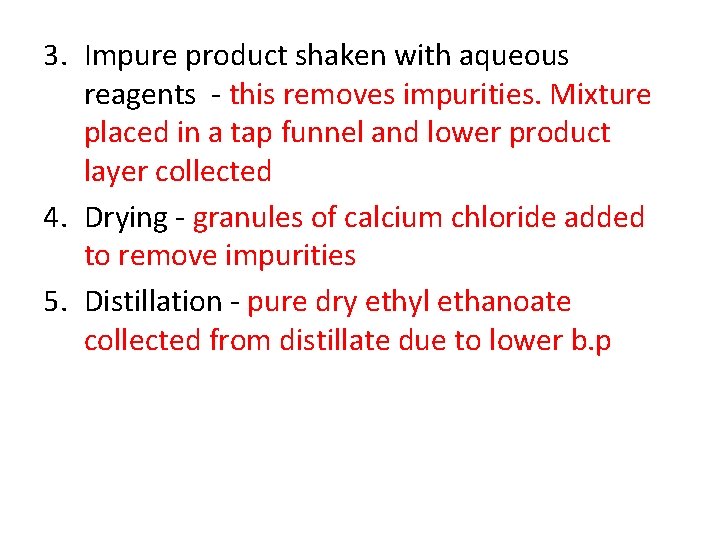 3. Impure product shaken with aqueous reagents - this removes impurities. Mixture placed in
