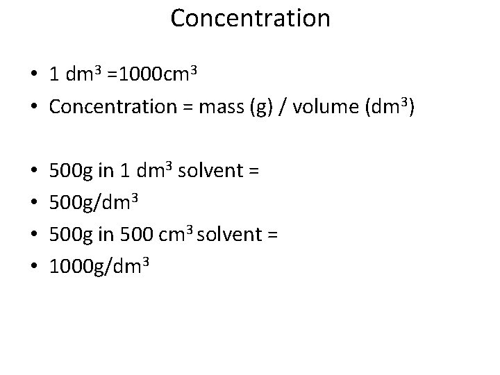 Concentration • 1 dm 3 =1000 cm 3 • Concentration = mass (g) /