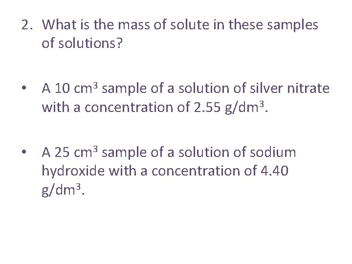 2. What is the mass of solute in these samples of solutions? • A