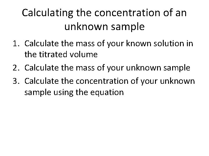 Calculating the concentration of an unknown sample 1. Calculate the mass of your known