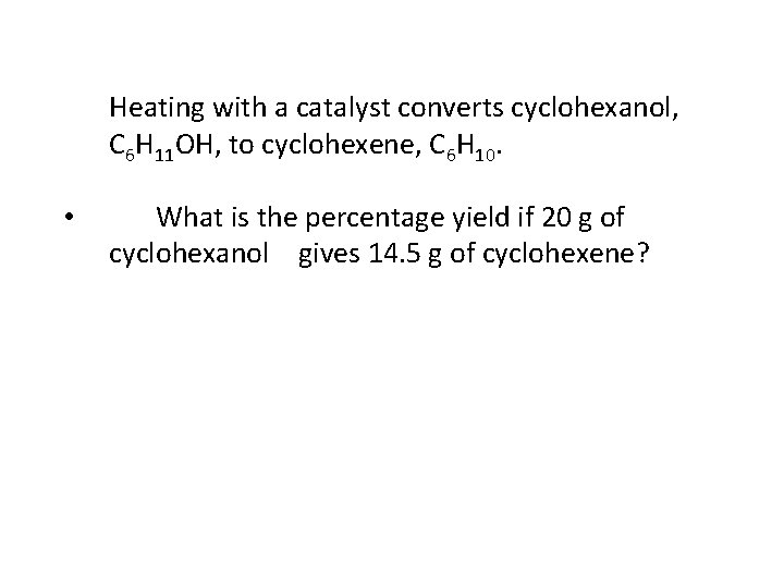 Heating with a catalyst converts cyclohexanol, C 6 H 11 OH, to cyclohexene, C