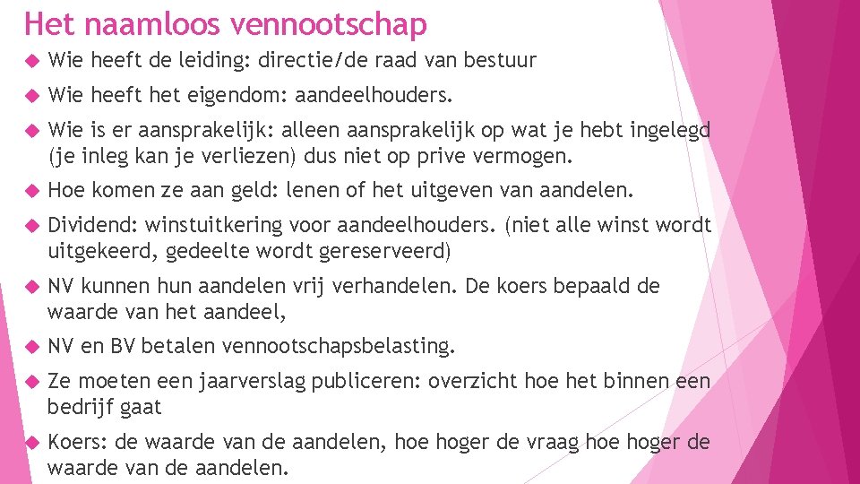 Het naamloos vennootschap Wie heeft de leiding: directie/de raad van bestuur Wie heeft het