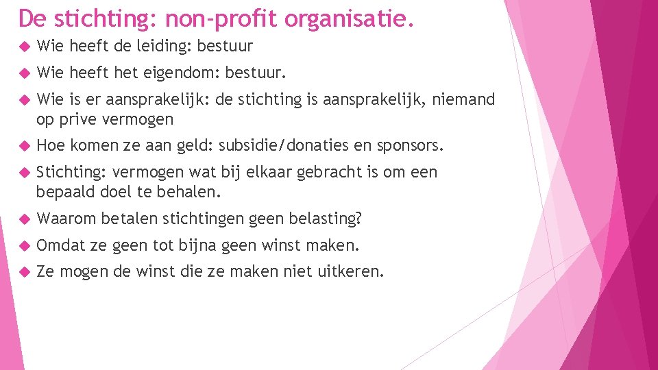 De stichting: non-profit organisatie. Wie heeft de leiding: bestuur Wie heeft het eigendom: bestuur.