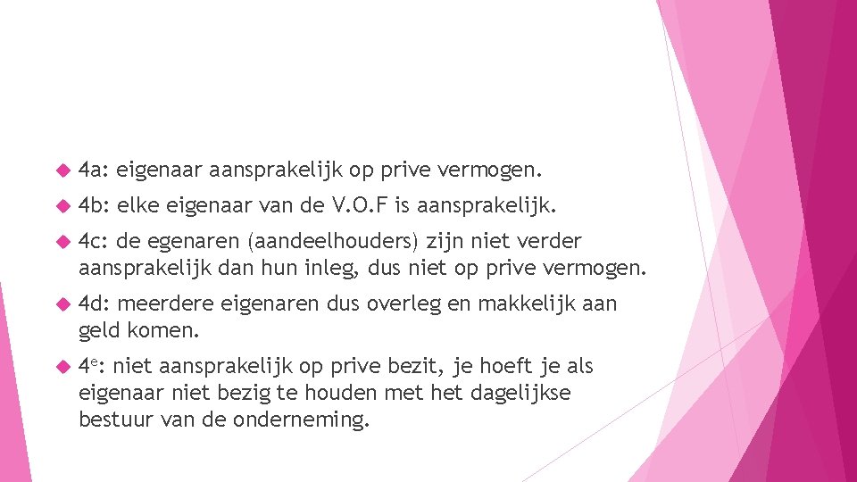  4 a: eigenaar aansprakelijk op prive vermogen. 4 b: elke eigenaar van de