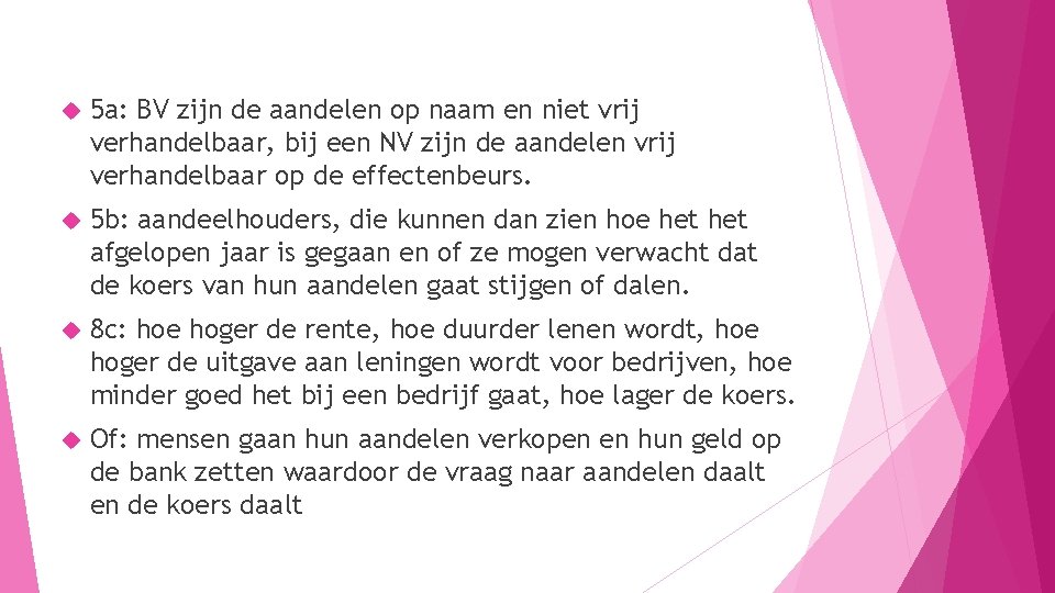  5 a: BV zijn de aandelen op naam en niet vrij verhandelbaar, bij