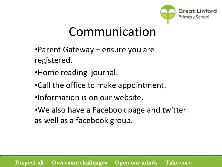Communication • Parent Gateway – ensure you are registered. • Home reading journal. •