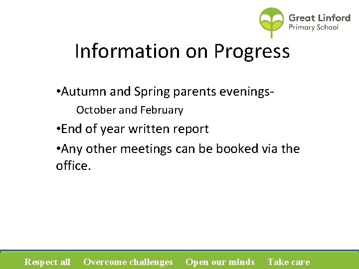 Information on Progress • Autumn and Spring parents evenings. October and February • End
