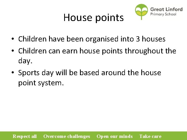 House points • Children have been organised into 3 houses • Children can earn