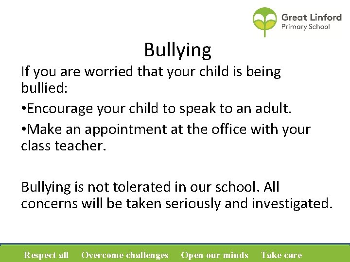 Bullying If you are worried that your child is being bullied: • Encourage your