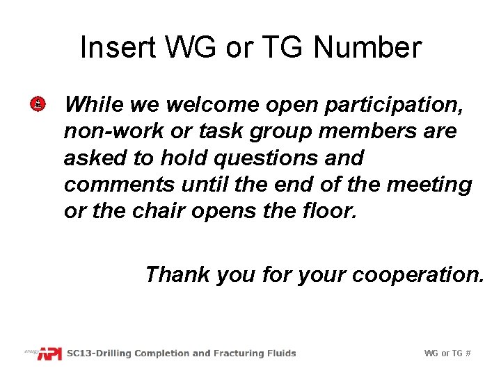 Insert WG or TG Number While we welcome open participation, non-work or task group