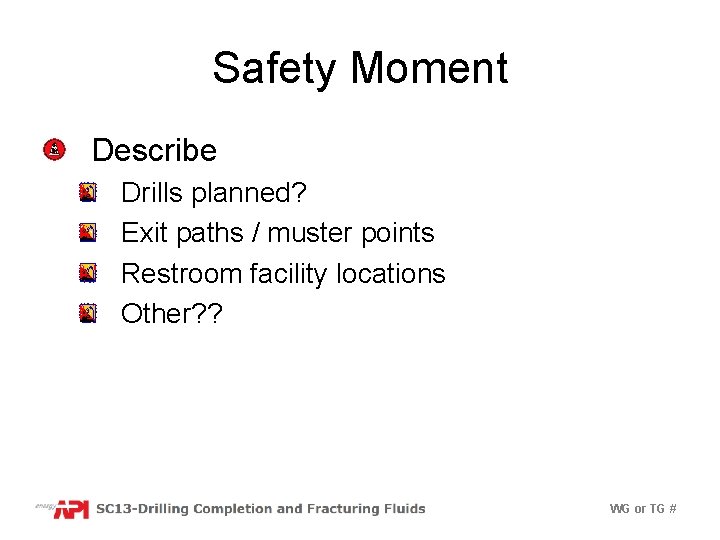 Safety Moment Describe Drills planned? Exit paths / muster points Restroom facility locations Other?