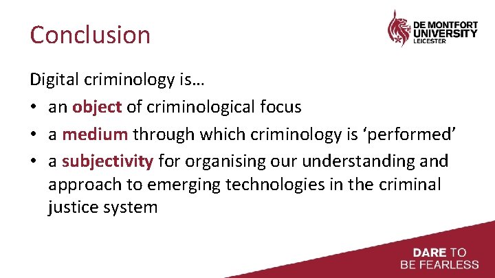 Conclusion Digital criminology is… • an object of criminological focus • a medium through