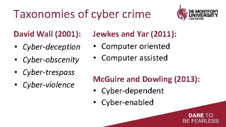 Taxonomies of cyber crime David Wall (2001): • Cyber-deception • Cyber-obscenity • Cyber-trespass •