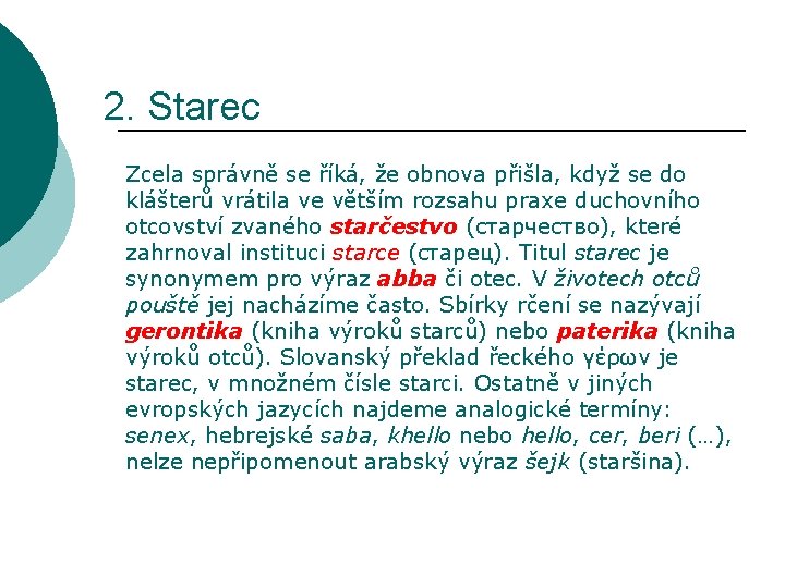 2. Starec Zcela správně se říká, že obnova přišla, když se do klášterů vrátila