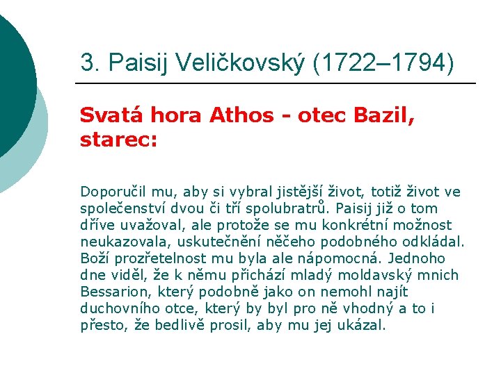 3. Paisij Veličkovský (1722– 1794) Svatá hora Athos - otec Bazil, starec: Doporučil mu,