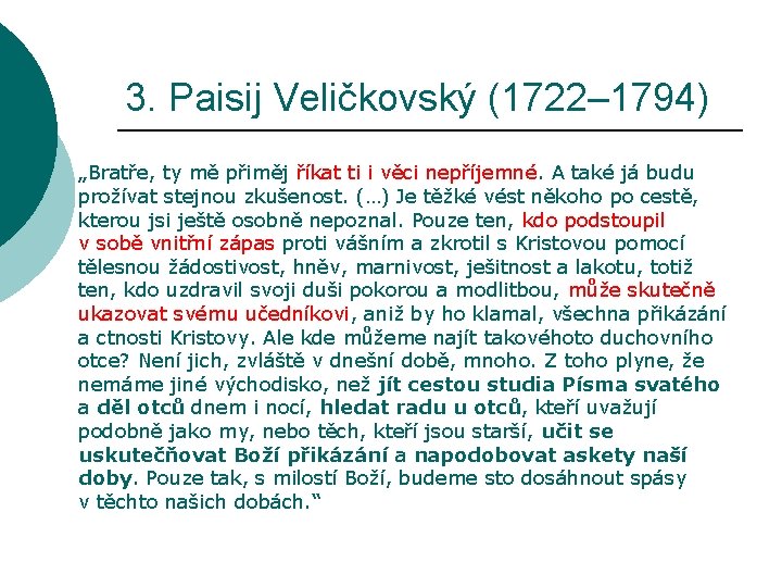 3. Paisij Veličkovský (1722– 1794) „Bratře, ty mě přiměj říkat ti i věci nepříjemné.