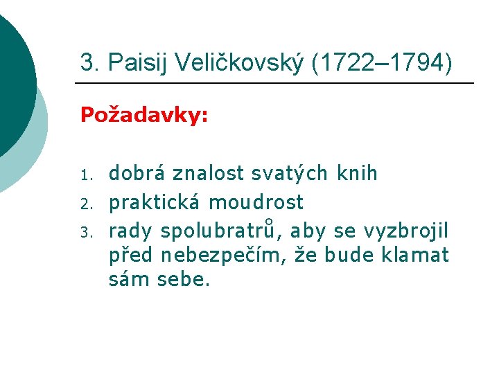 3. Paisij Veličkovský (1722– 1794) Požadavky: 1. 2. 3. dobrá znalost svatých knih praktická