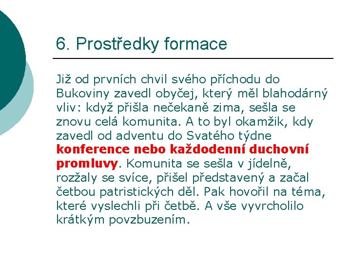 6. Prostředky formace Již od prvních chvil svého příchodu do Bukoviny zavedl obyčej, který