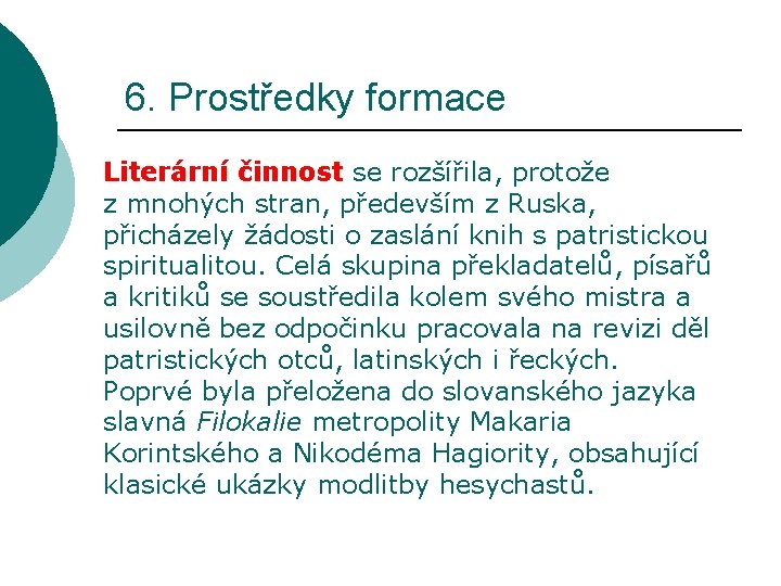 6. Prostředky formace Literární činnost se rozšířila, protože z mnohých stran, především z Ruska,