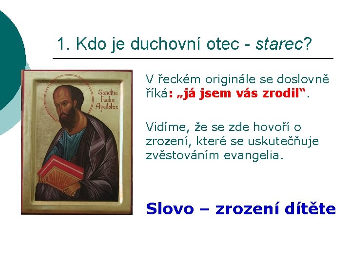 1. Kdo je duchovní otec - starec? V řeckém originále se doslovně říká: „já