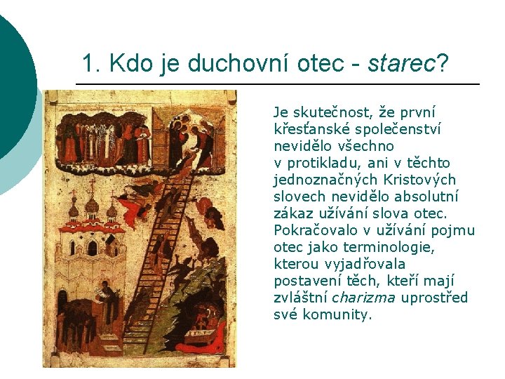 1. Kdo je duchovní otec - starec? Je skutečnost, že první křesťanské společenství nevidělo