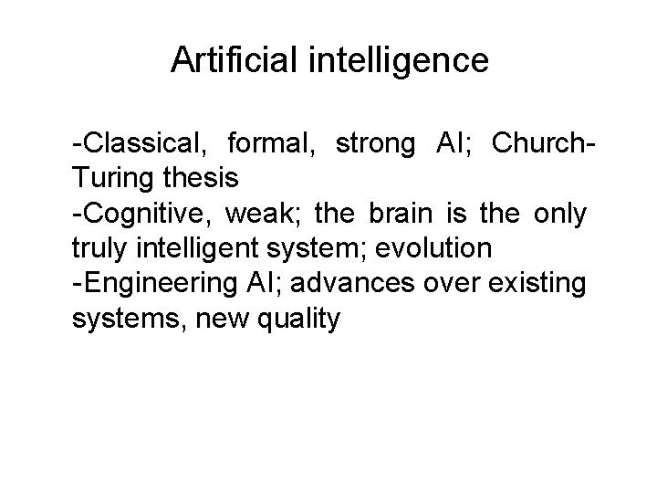 Artificial intelligence -Classical, formal, strong AI; Church. Turing thesis -Cognitive, weak; the brain is