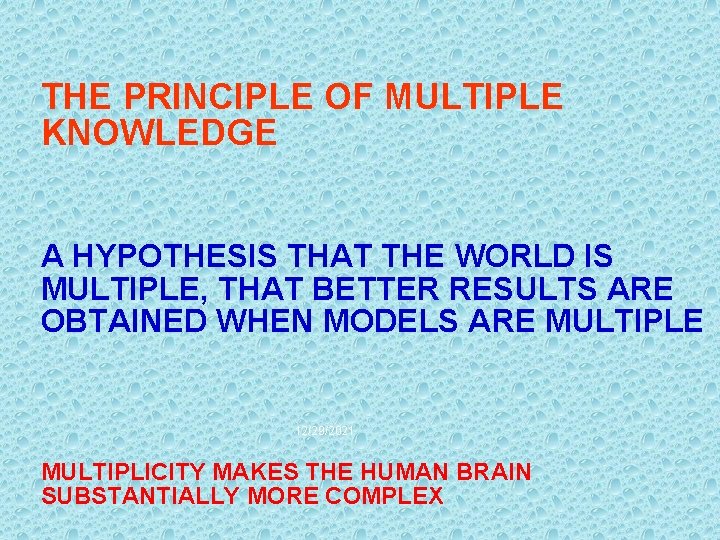 THE PRINCIPLE OF MULTIPLE KNOWLEDGE A HYPOTHESIS THAT THE WORLD IS MULTIPLE, THAT BETTER