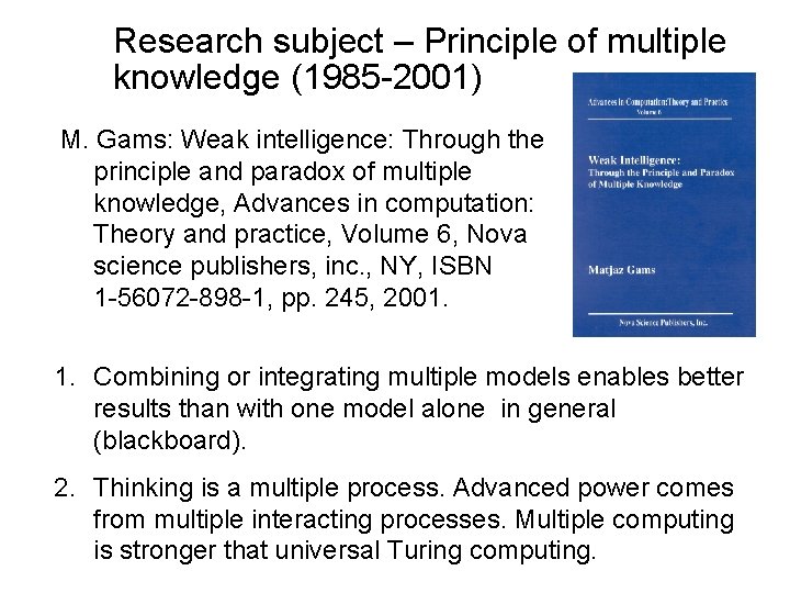 Research subject – Principle of multiple knowledge (1985 -2001) M. Gams: Weak intelligence: Through