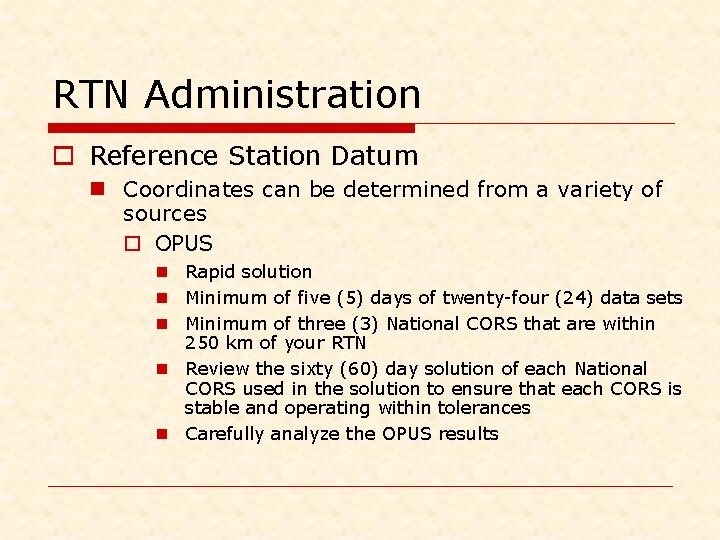 RTN Administration o Reference Station Datum n Coordinates can be determined from a variety
