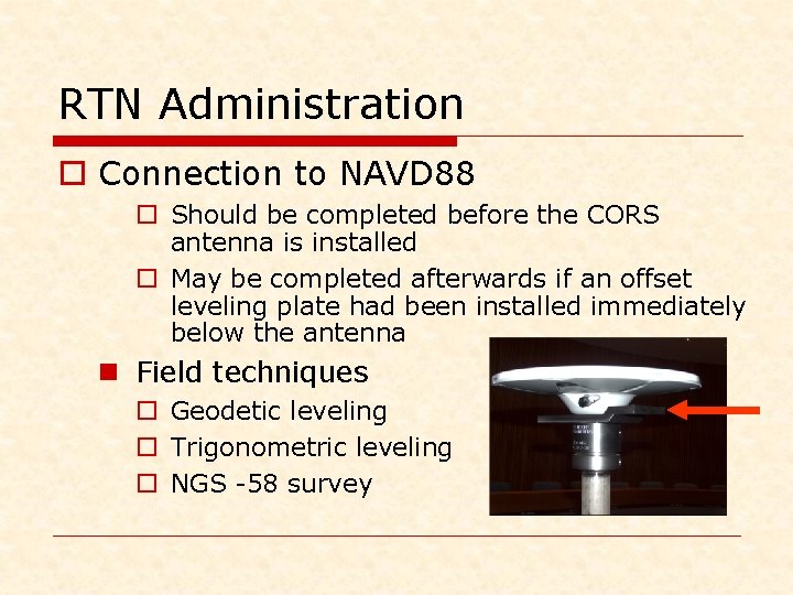 RTN Administration o Connection to NAVD 88 o Should be completed before the CORS