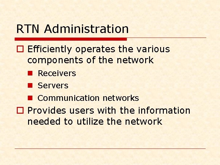 RTN Administration o Efficiently operates the various components of the network n Receivers n