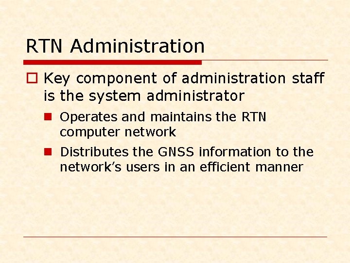 RTN Administration o Key component of administration staff is the system administrator n Operates