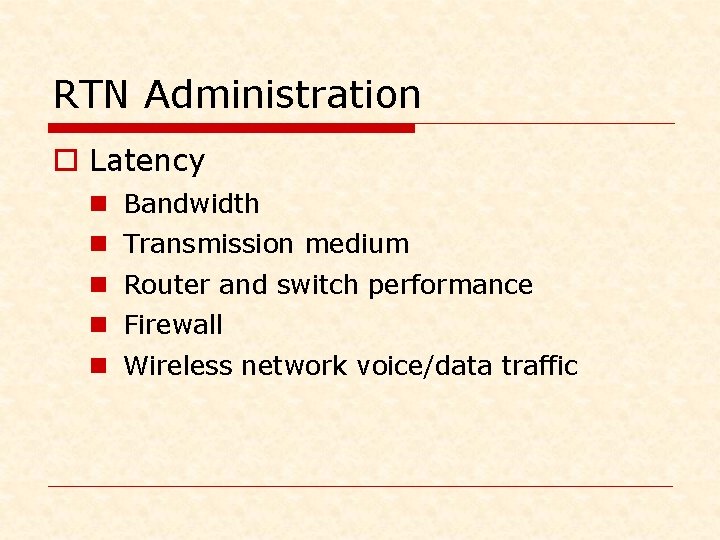 RTN Administration o Latency n Bandwidth n Transmission medium n Router and switch performance