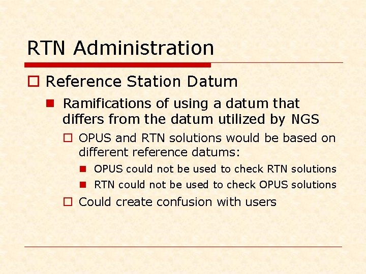 RTN Administration o Reference Station Datum n Ramifications of using a datum that differs
