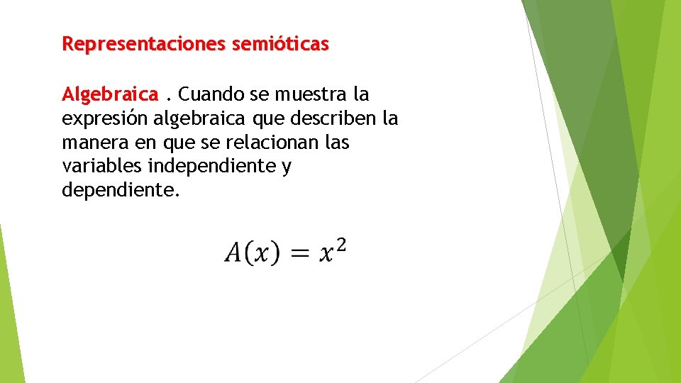 Representaciones semióticas Algebraica. Cuando se muestra la expresión algebraica que describen la manera en